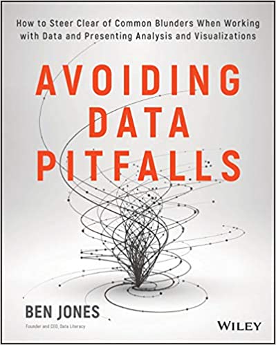 Avoiding Data Pitfalls: How to Steer Clear of Common Blunders When Working with Data and Presenting Analysis and Visualizations by Ben Jones