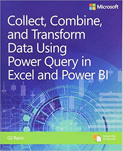 Collect, Combine, and Transform Data Using Power Query in Excel and Power BI by Gil Raviv